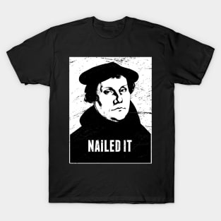 Nailed It | Martin Luther Protestant Reformation T-Shirt